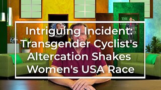 Intriguing Incident- Transgender Cyclist's Altercation Shakes Women's USA Race