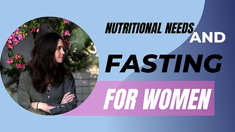 Fasting For Women and Nutritional Needs at Different Times of The Cycle