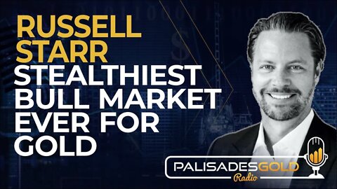 Russell Starr: Stealthiest Bull Market Ever for Gold