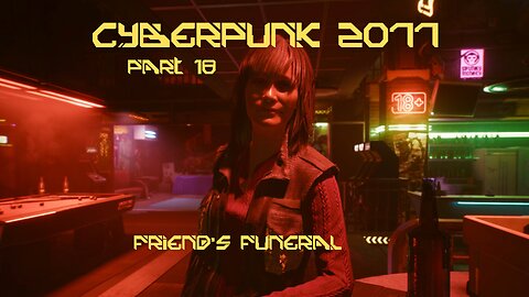 Cyberpunk 2077 Part 18 - Friend’s Funeral