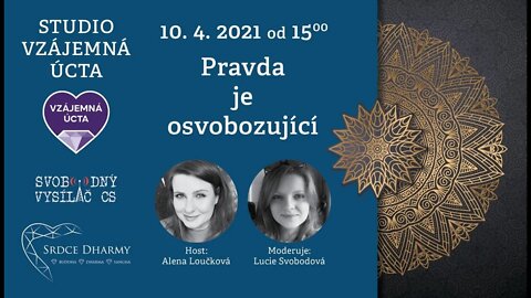 Alena Loučková: 10.4.2021 - Pravda je osvobozující.