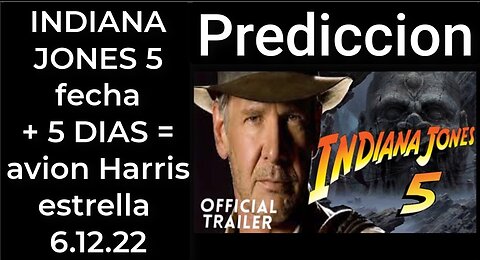 Prediccion- INDIANA JONES fecha + 5 DIAS = avion Harris estrella 6.12.22