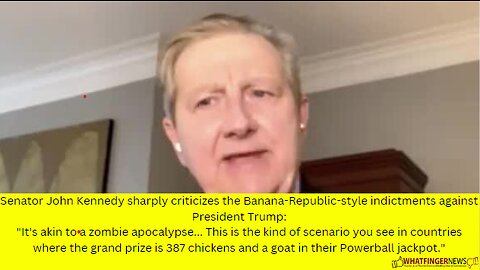 Senator John Kennedy sharply criticizes the Banana-Republic-style indictments against Trump