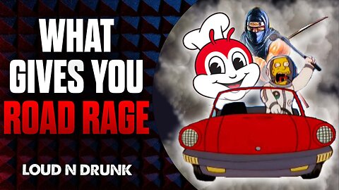 What Gives You Road Rage? | Loud 'N Drunk | Episode 27