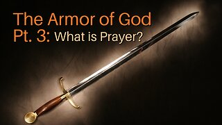 The Armor of God Pt. 3: What is Prayer?