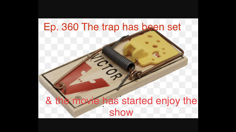Ep. 360 The rat trap has been set & the movie has started enjoy the show 05-11-2022