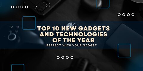 Top 10 Gadgets of the Year: Must-Have Tech for 2023
