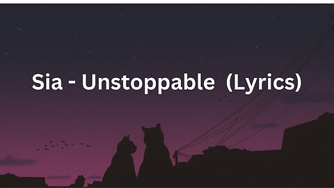 Sia - Unstoppable (Full Lyrics)