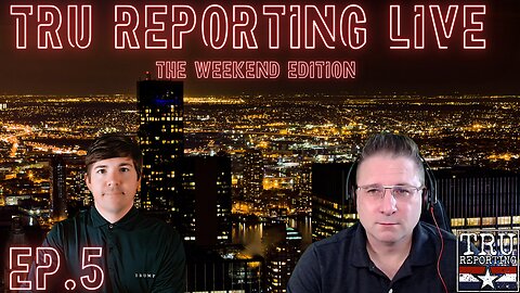 TRU REPORTING LIVE: "The Weekend Edition!" ep.5