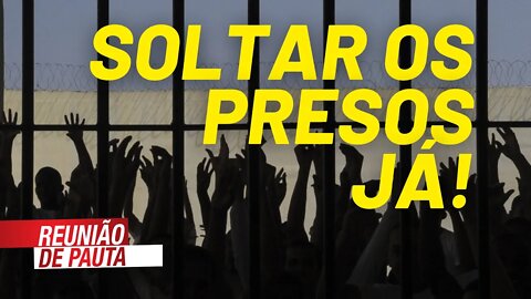 Morticínio oculto nas cadeias: soltar os presos já - Reunião de Pauta nº 727 - 18/05/21