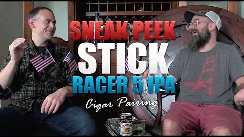 SNEAK PEEK STICK + Racer 5 IPA Cigar Pairing