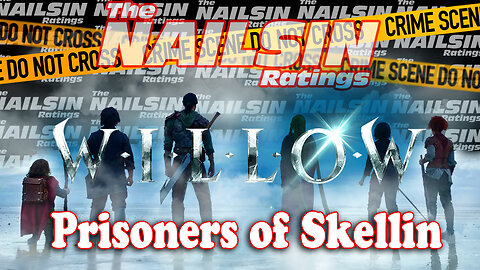 The Nailsin Ratings: Willow - Prisoners of Skellin