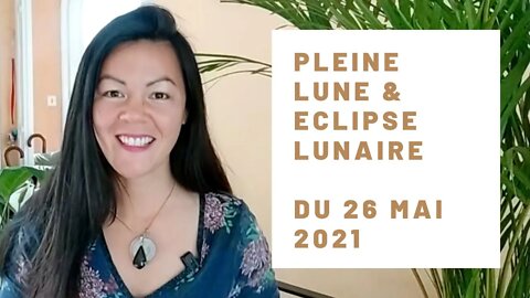 Pleine lune et éclipse lunaire du 26 mai 2021 - Rapidité, mobilité, flexibilité et adaptation !