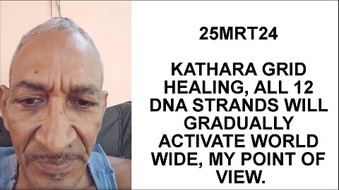 25MRT24 KATHARA GRID HEALING, ALL 12 DNA STRANDS WILL GRADUALLY ACTIVATE WORLD WIDE, MY POINT OF
