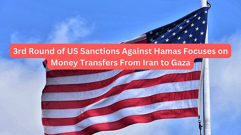 3rd Round of US Sanctions Against Hamas Focuses on Money Transfers From Iran to Gaza