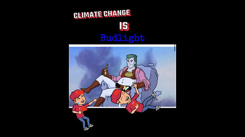 Climate change is Budlight ￼