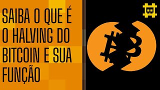 O que é Halving do Bitcoin e qual é a sua utilidade - [CORTE]