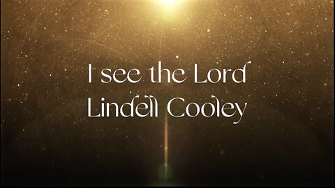 I SEE THE LORD - by Lindell Cooley - with lyrics