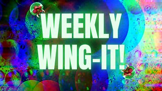 Weekly Wing-It #29 | Open Topic Discussion