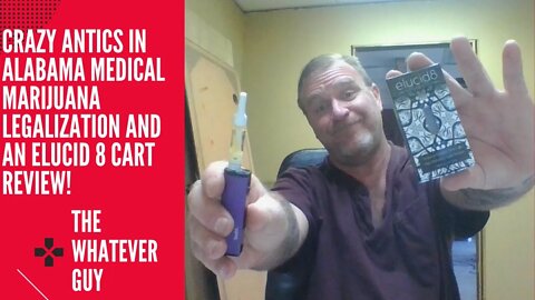 Crazy Antics in Alabama Medical Marijuana Legalization and an Elucid 8 Cart Review!