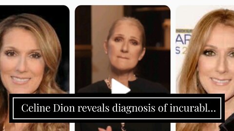 Celine Dion reveals diagnosis of incurable neurological disorder