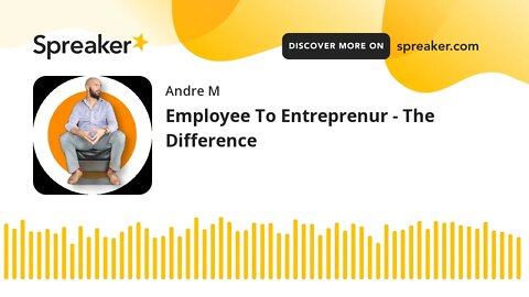 Employee To Entreprenur - The Difference