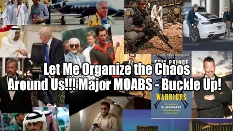 Let Me Organize the Chaos Around Us!!! Major MOABS - Buckle Up!