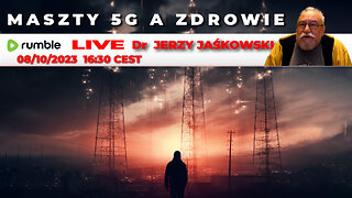 08/10/23 | LIVE 16:30 CEST Dr. JERZY JAŚKOWSKI - MASZTY 5G A ZDROWIE