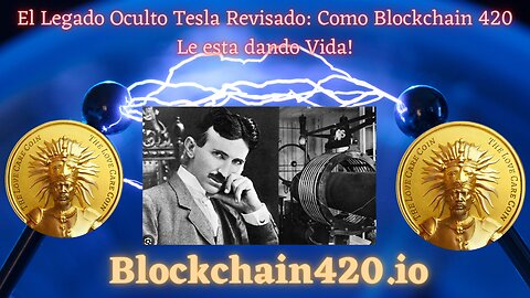 El Legado Oculto Tesla Revisado: Como Blockchain 420 Le esta dando Vida!