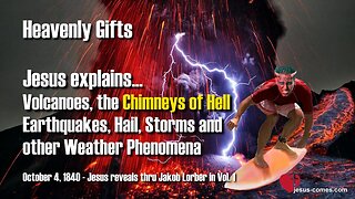 Volcanoes, the Chimneys of Hell!... Earthquakes, Hail, Storms and other Weather Phenomena ❤️ Heavenly Gifts thru Jakob Lorber