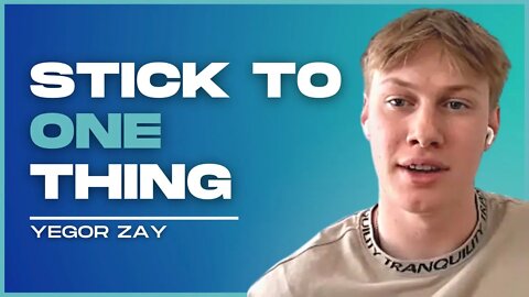 #6 - Yegor Zay - Stick To One Thing
