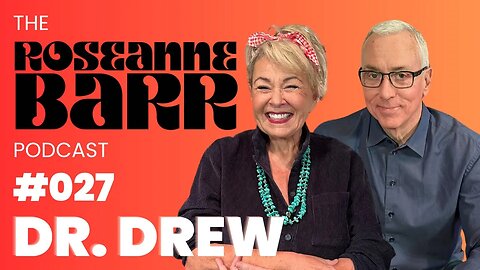 Roseanne Becomes Dr. Drew's DOCTOR and Teacher! | The Roseanne Barr Podcast: Episode 27