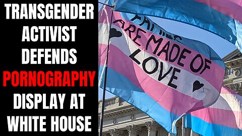Transgender Activist Defends Perverted Display At The White House