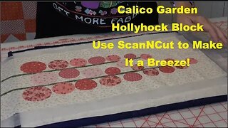 Pt 1 Tutorial, Lori Holt's Calico Garden Hollyhocks Block, Use ScanNCut & Stitch Artist 2