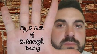 MY 5 TRUTH OF SOURDOUGH BAKING