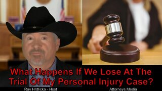 What Happens If We Lose At The Trial Of My Personal Injury Case ?