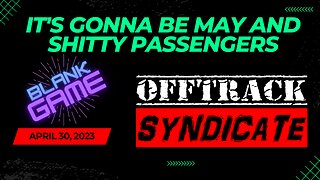 It's Gonna Be May And Shitty Passengers