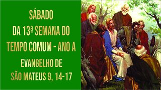 Evangelho do Sábado da 13ª Semana do Tempo Comum - Ano A Mt 9, 14-17