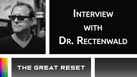 [The Great Reset] CENSORED Interview with Dr. Rectenwald