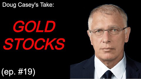 Doug Casey's Take (ep. #19) Gold Stocks