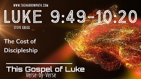 Luke 9:49-10:20 The Cost of Discipleship - Bible Study by Steve Gregg