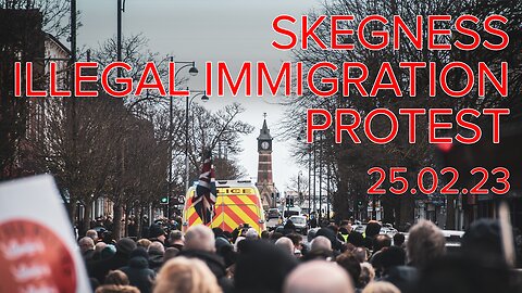 Skegness stands up! Illegal immigration protest 25.02.23