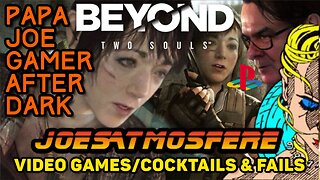 Papa Joe Gamer After Dark: Beyond Two Souls, Cocktails & Fails!