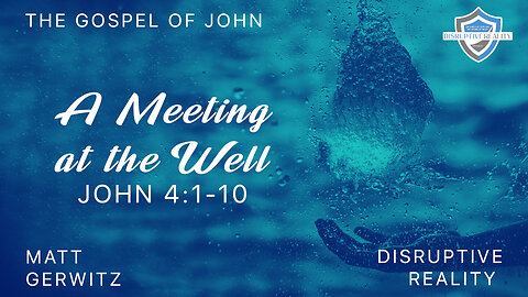 A Meeting at the Well – John 4:1-30