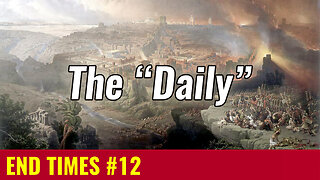 END TIMES #12: What is "The Daily" in the Book of Daniel?