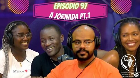 Idiossincrasia Africana EP.97 - A Jornada Pt.1 (Part. Andreia, Angela e Joaquim)