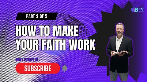 How to Make Your Faith Work.... Part 2