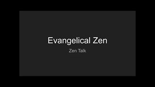 Zen Talk - Evangelical Zen
