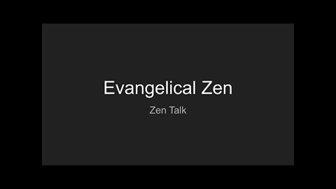 Zen Talk - Evangelical Zen