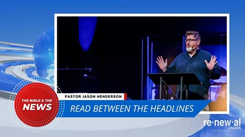 Read Between the Headlines | Pastor Jason Henderson